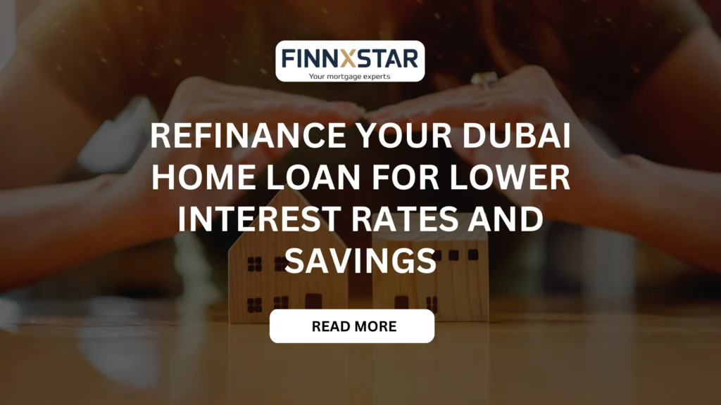 Refinance your Dubai home loan for lower interest rates and savings