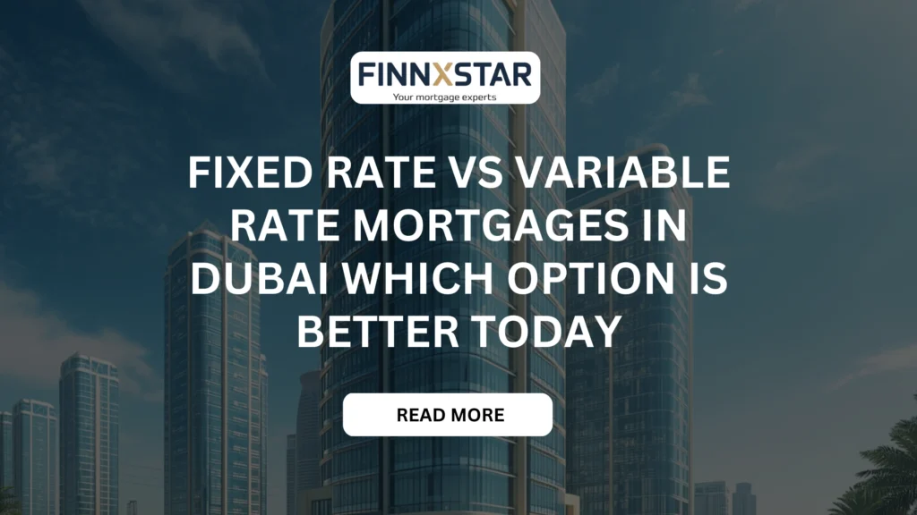 Fixed Rate vs Variable Rate Mortgages in Dubai Which Option Is Better Today
